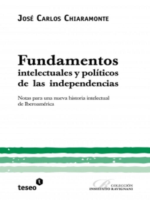 Title details for Fundamentos intelectuales y políticos de las independencias by José Carlos Chiaramonte - Available